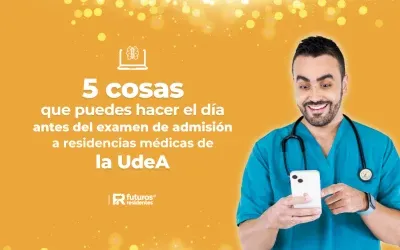 5 cosas que puedes hacer el día antes del examen de admisión a residencias médicas de la UdeA