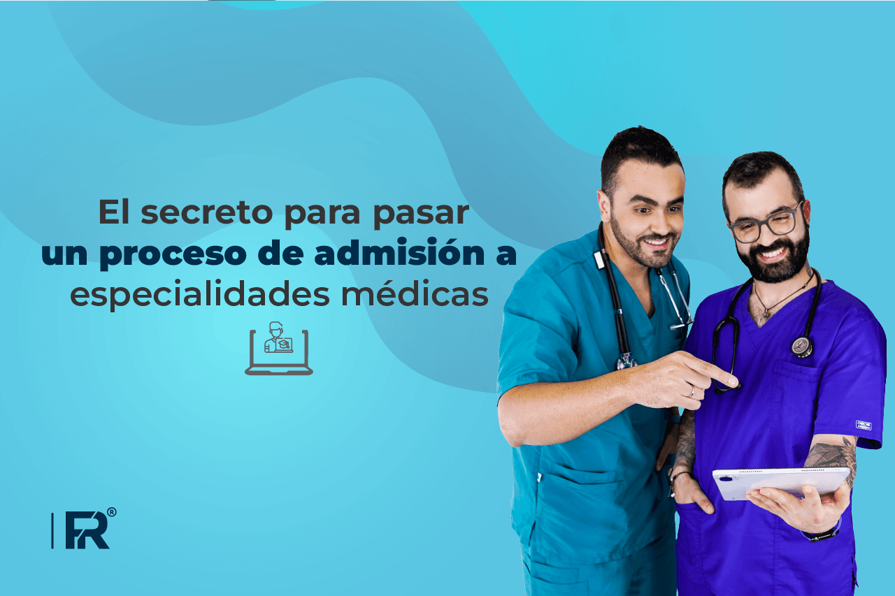 El secreto para pasar un proceso de admisión a especialidades médicas