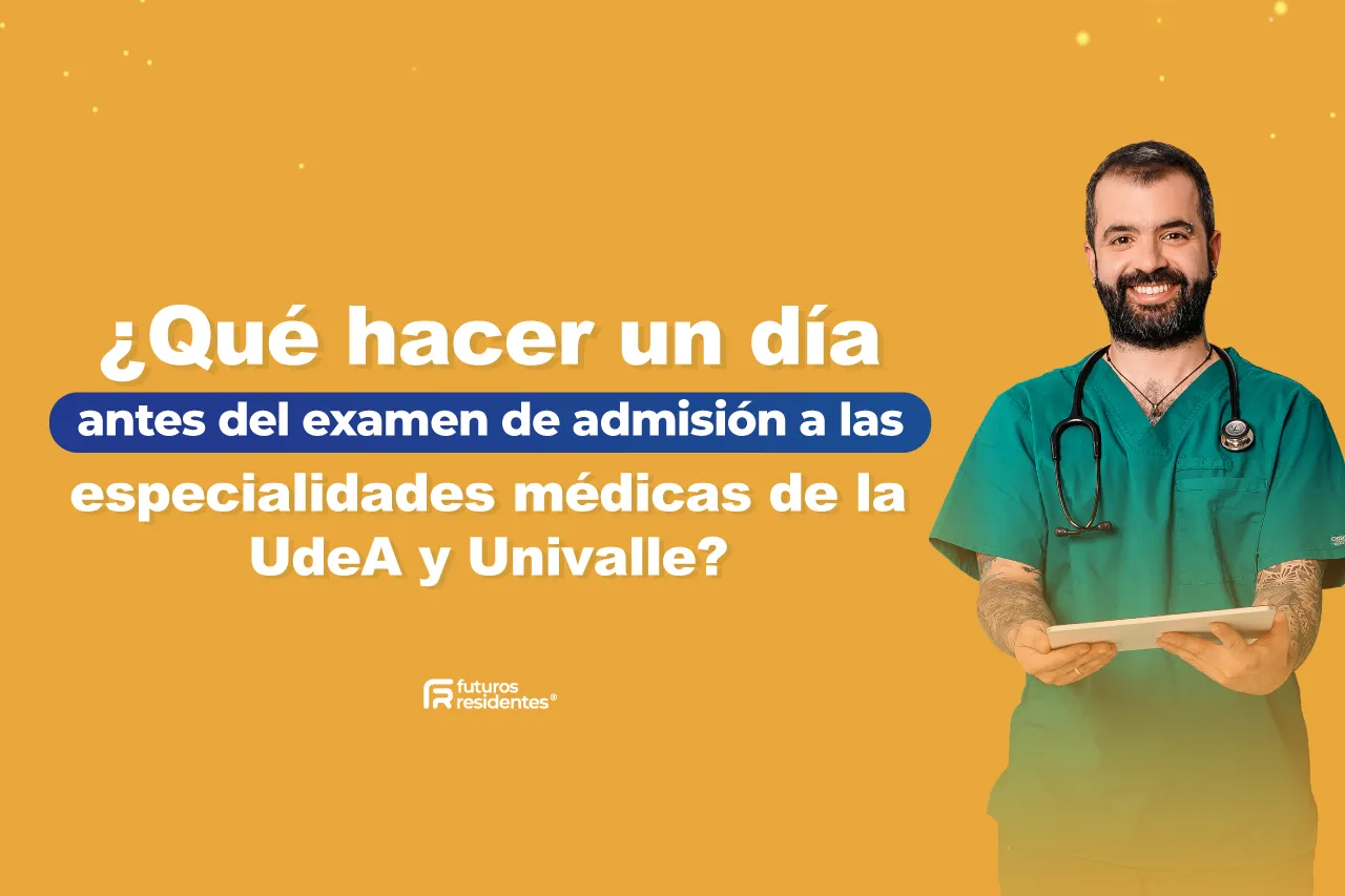 ¿Qué hacer un día antes del examen de admisión a especialidades médicas de la UdeA y Univalle?