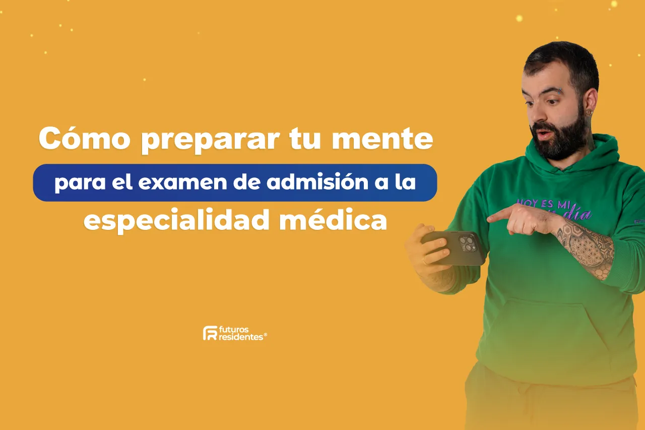 Cómo preparar tu mente para el examen de admisión a la especialidad médica