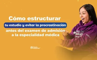 Cómo estructurar tu estudio y evitar la procrastinación antes del examen de admisión a la especialidad médica