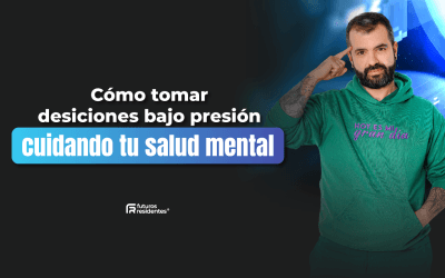 Cómo tomar decisiones bajo presión cuidando tu salud mental