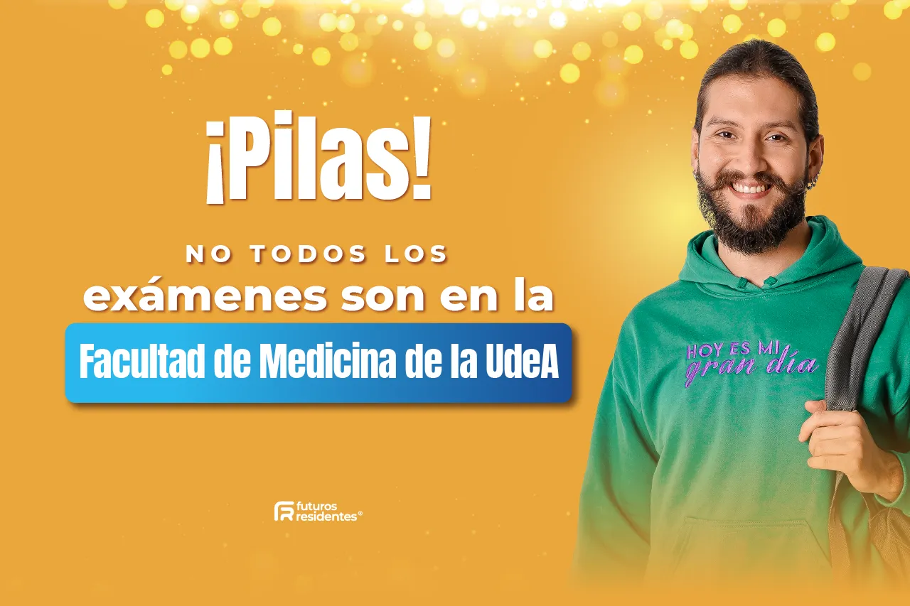 ¡Pilas! No todos los exámenes son en la Facultad de Medicina de la UdeA