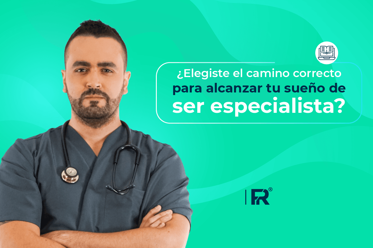 ¿Elegiste el camino correcto para alcanzar tu sueño de ser especialista?