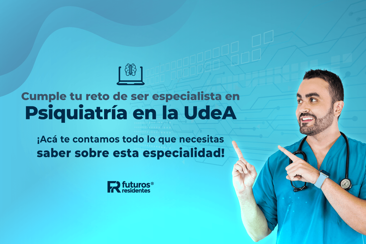 Cumple tu reto de ser especialista en Psiquiatría en la UdeA ¡acá te contamos todo lo que necesitas saber sobre esta especialidad!