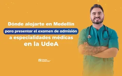 Dónde alojarte en Medellín para presentar el examen de admisión a especialidades médicas en la UdeA