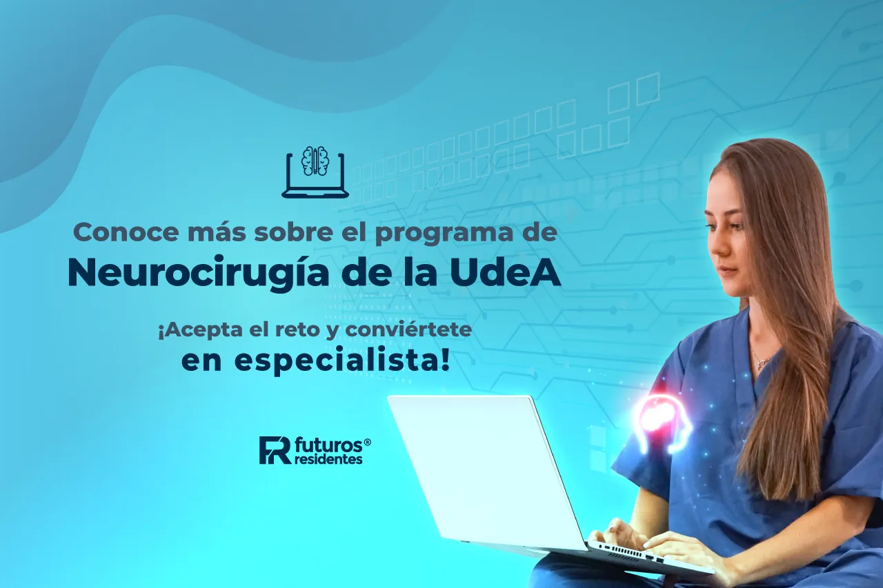 Conoce más sobre el programa de Neurocirugía de la UdeA ¡acepta el reto y conviértete en especialista!
