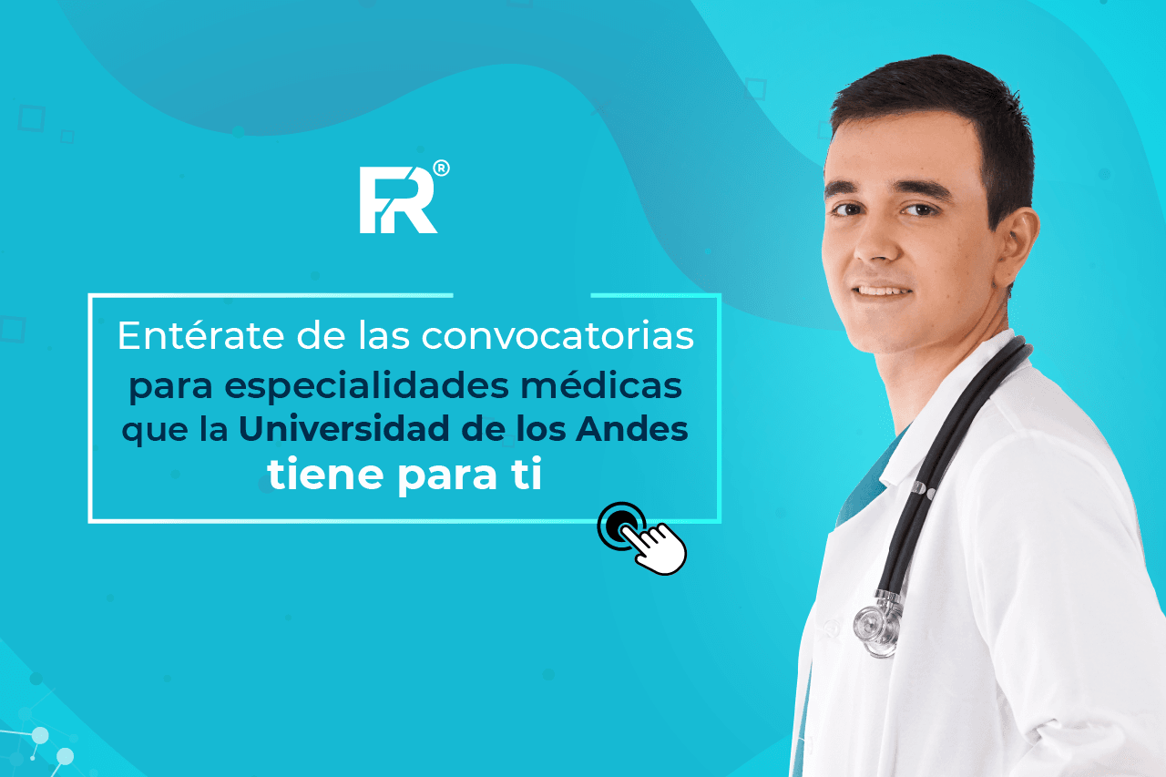 Entérate de las convocatorias para especialidades médicas que la Universidad de los Andes tiene para ti