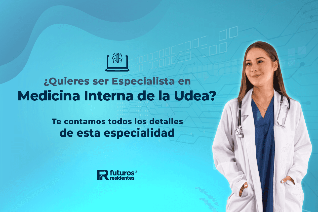 ¿Quieres ser especialista de Medicina Interna de la UdeA? Te contamos todos los detalles de esta especialidad aquí