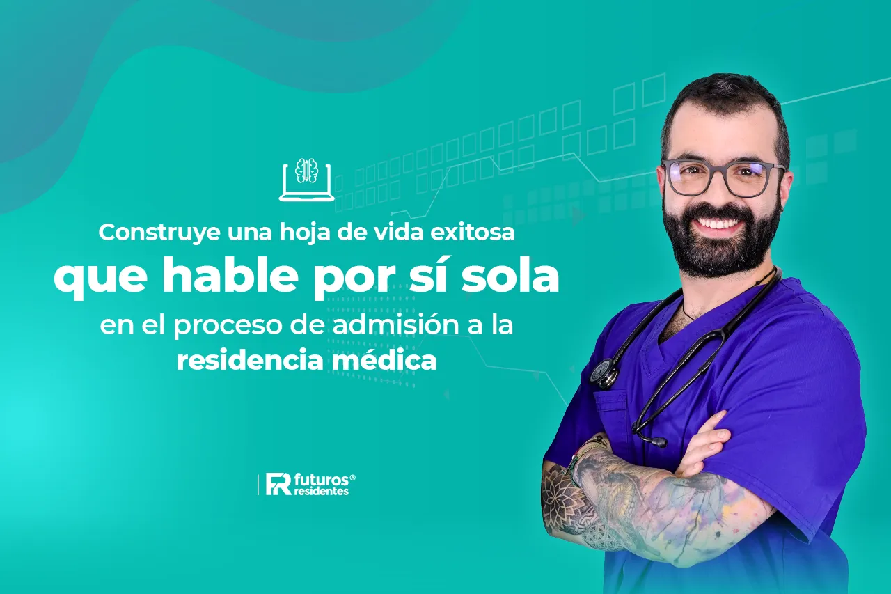Construye una hoja de vida exitosa que hable por sí sola en el proceso de admisión a la residencia médica