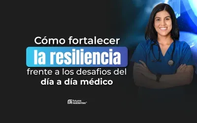 Cómo fortalecer la resiliencia frente a los desafíos del día a día médico