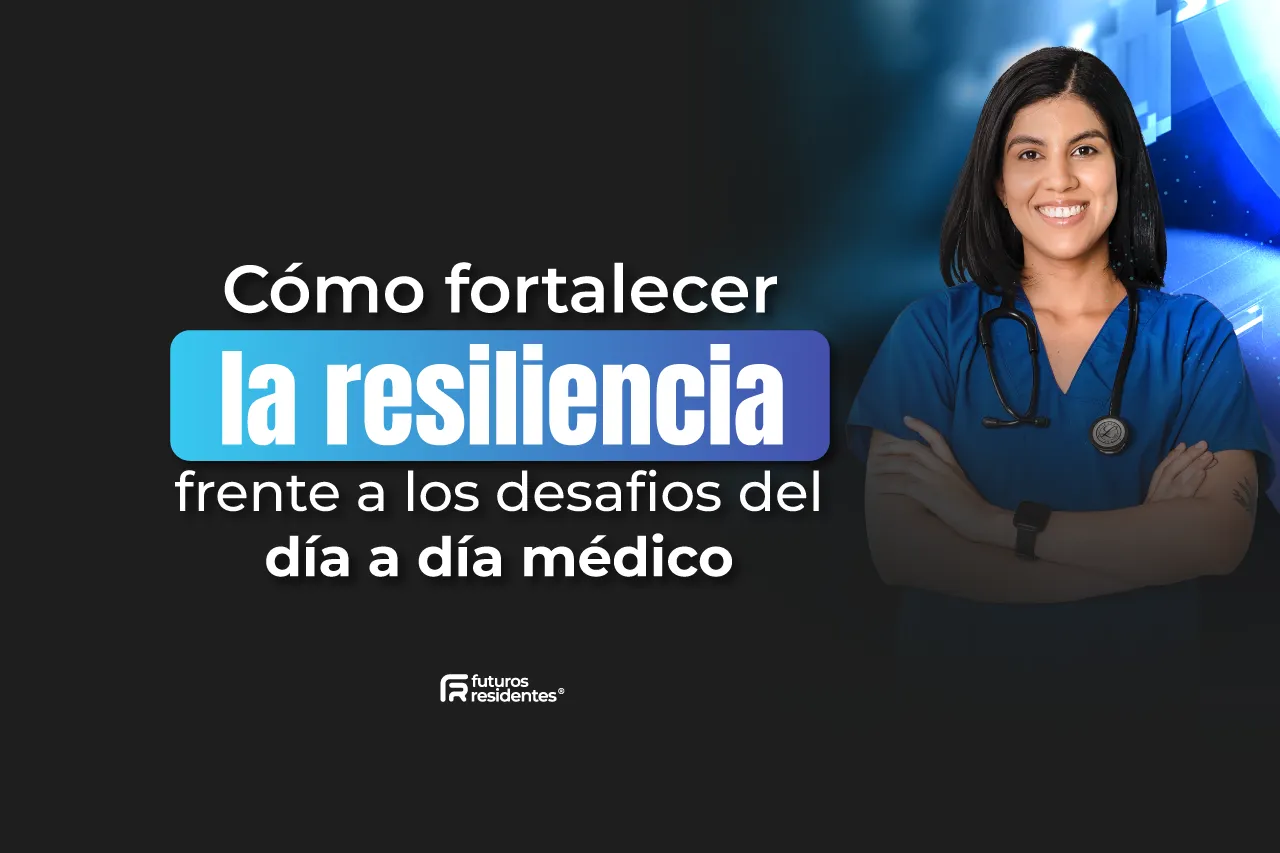 Cómo fortalecer la resiliencia frente a los desafíos del día a día médico