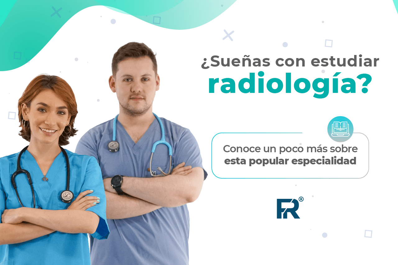 ¿Sueñas con estudiar radiología? Conoce un poco más sobre esta popular especialidad
