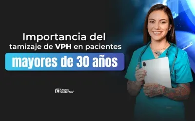 Importancia del tamizaje de VPH en pacientes mayores de 30 años