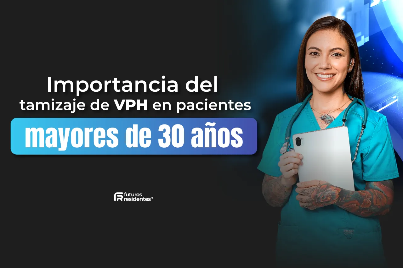 Importancia del tamizaje de VPH en pacientes mayores de 30 años