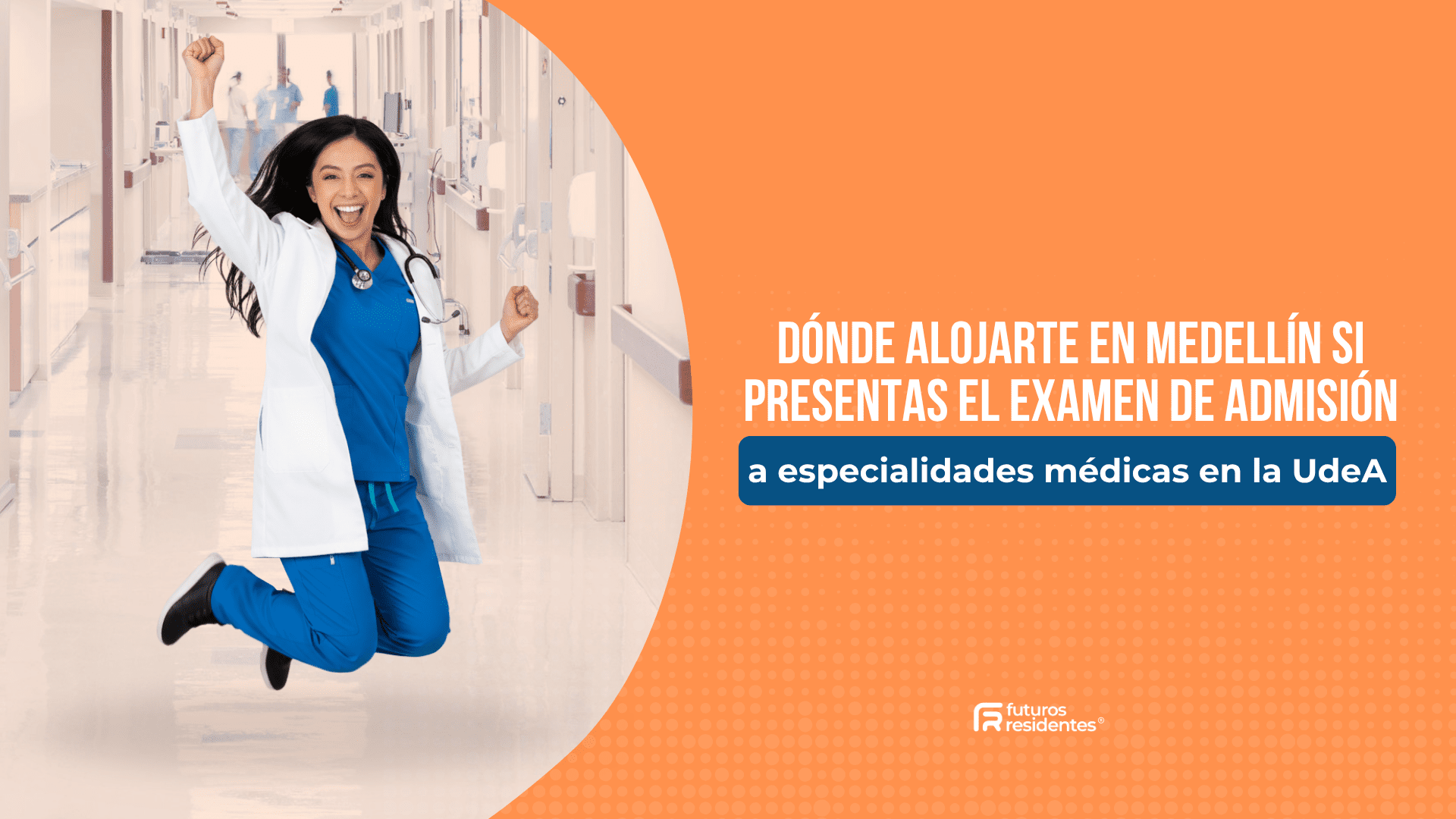 Dónde alojarte en Medellín si presentas el examen de admisión a especialidades médicas en la UdeA