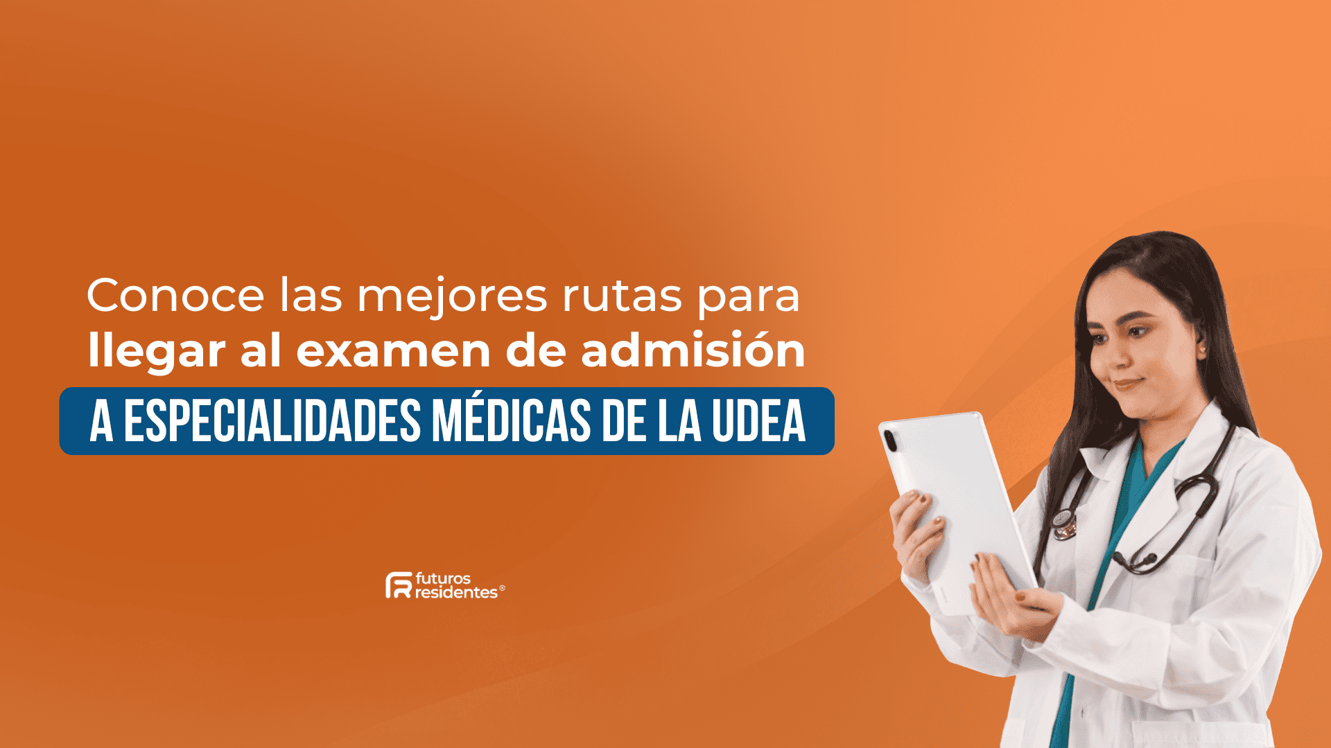 Conoce las mejores rutas para llegar al examen de admisión a especialidades médicas de la UdeA