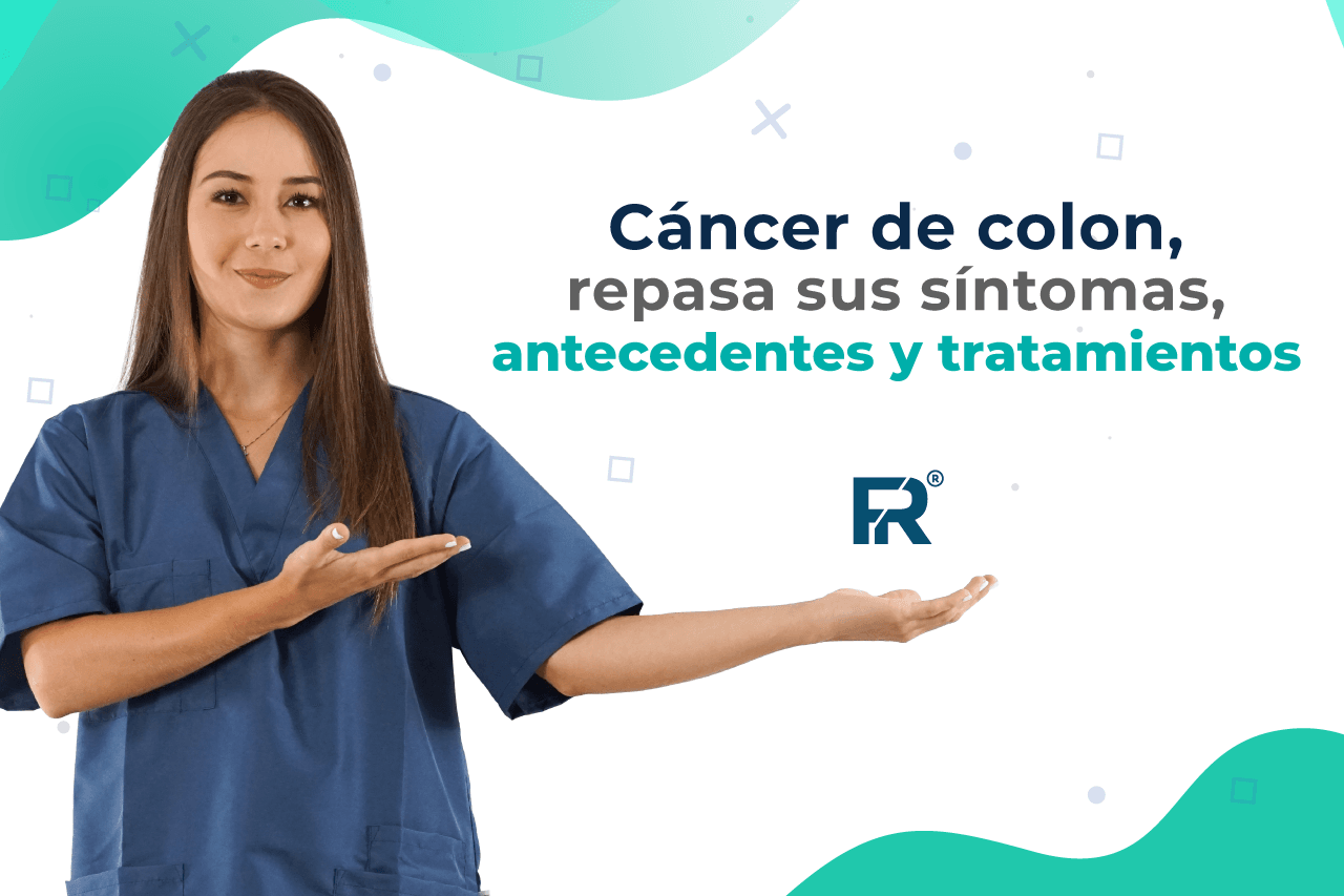 Cáncer de colon, repasa sus síntomas, antecedentes y tratamientos