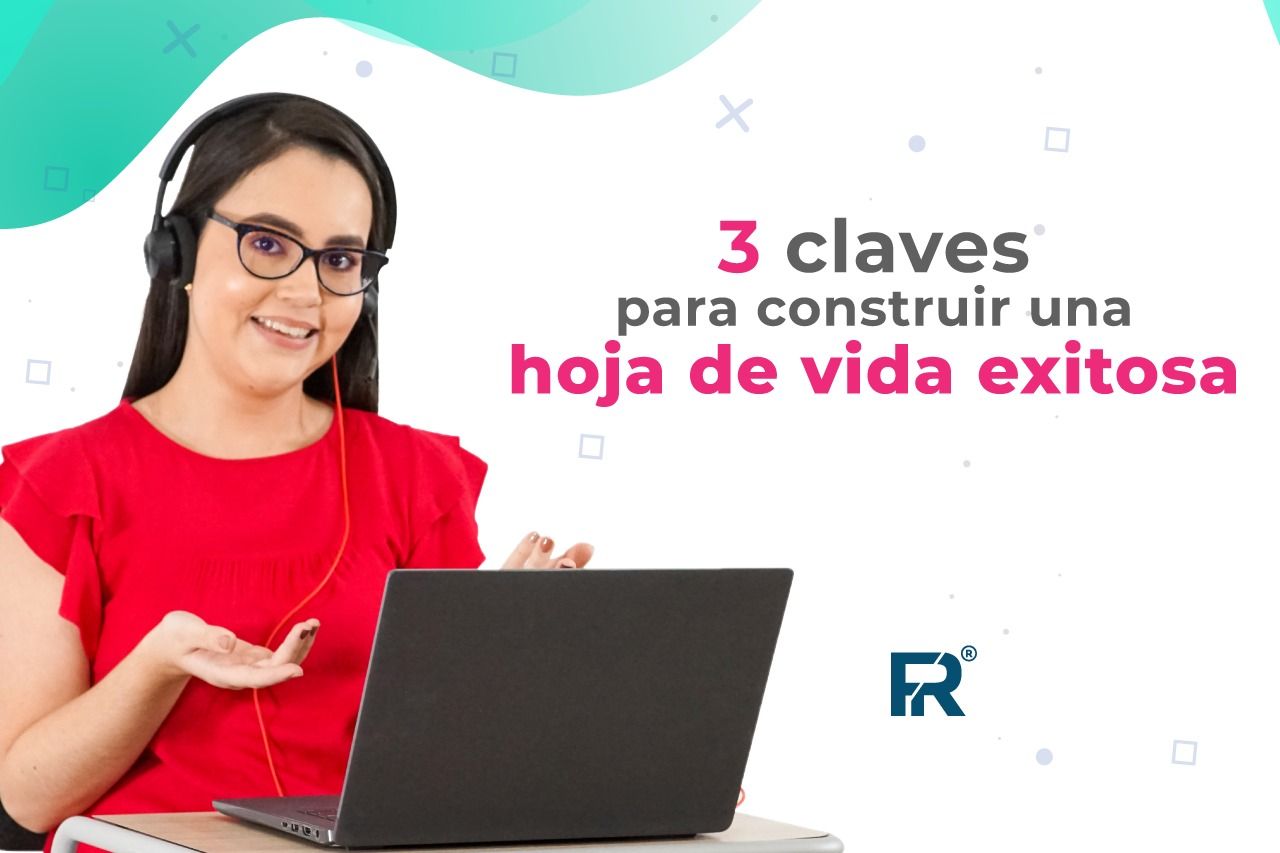 3 claves para construir una hoja de vida exitosa