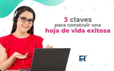 3 claves para construir una hoja de vida exitosa